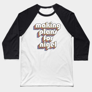 We're only making plans, for Nigel Baseball T-Shirt